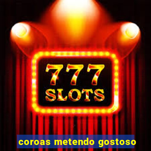 coroas metendo gostoso